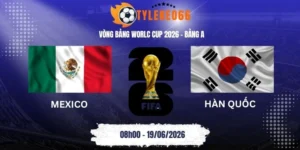 ỷ lệ kèo kèo nhà cái Mexico vs Hàn Quốc - Bảng A World Cup 08h00 19/06/2026