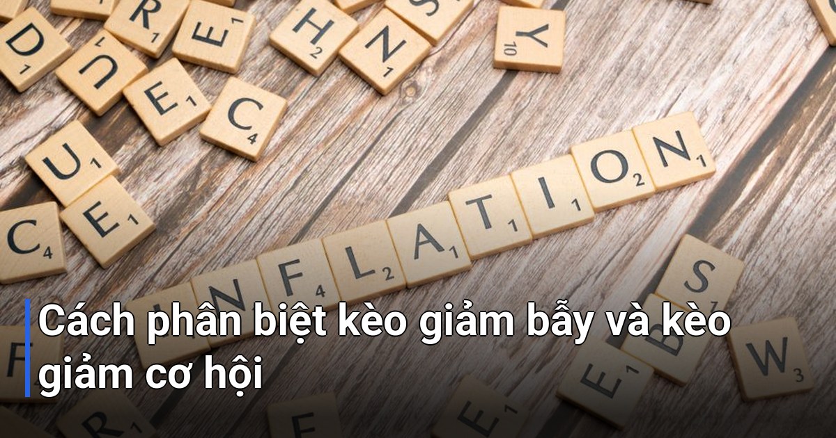 Cách phân biệt kèo giảm bẫy và kèo giảm cơ hội