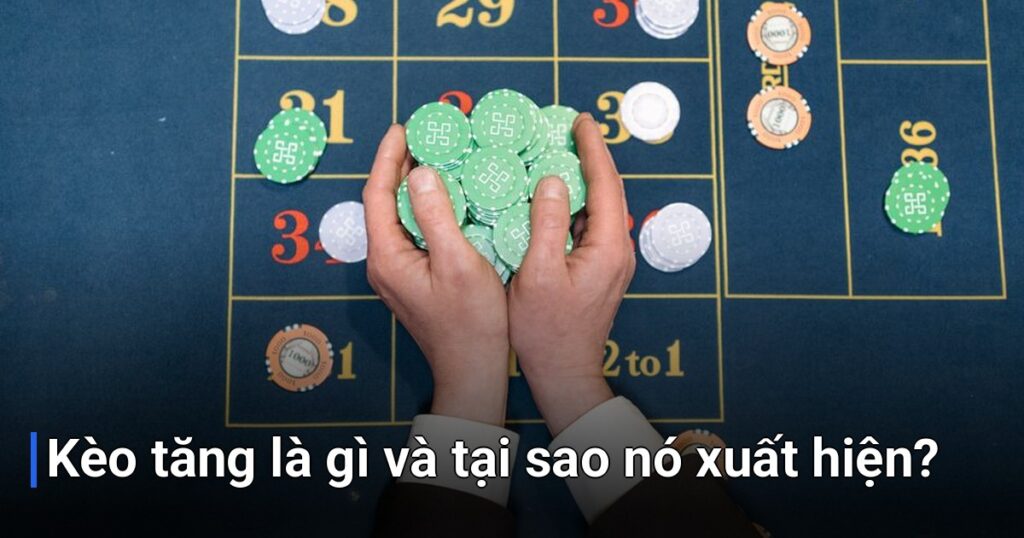 Kèo tăng là gì và tại sao nó xuất hiện?