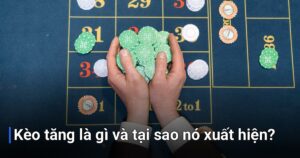 Kèo tăng là gì và tại sao nó xuất hiện?